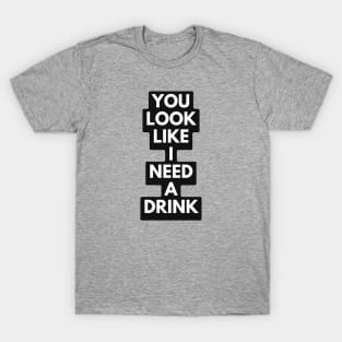 get me a drink T-Shirt